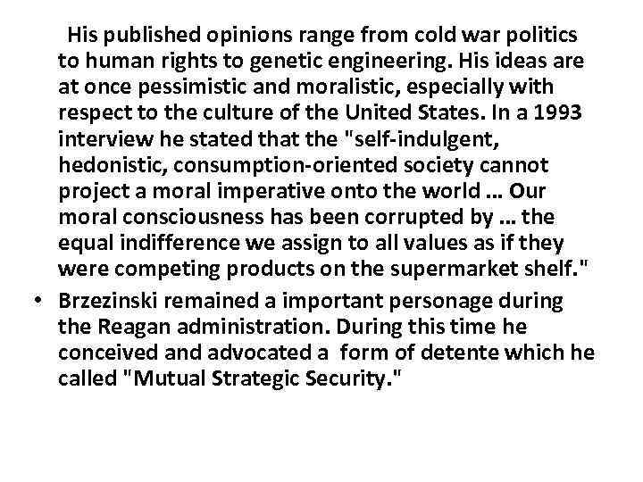 His published opinions range from cold war politics to human rights to genetic engineering.