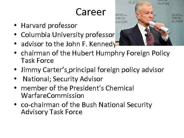 Career • • Harvard professor Columbia University professor advisor to the John F. Kennedy