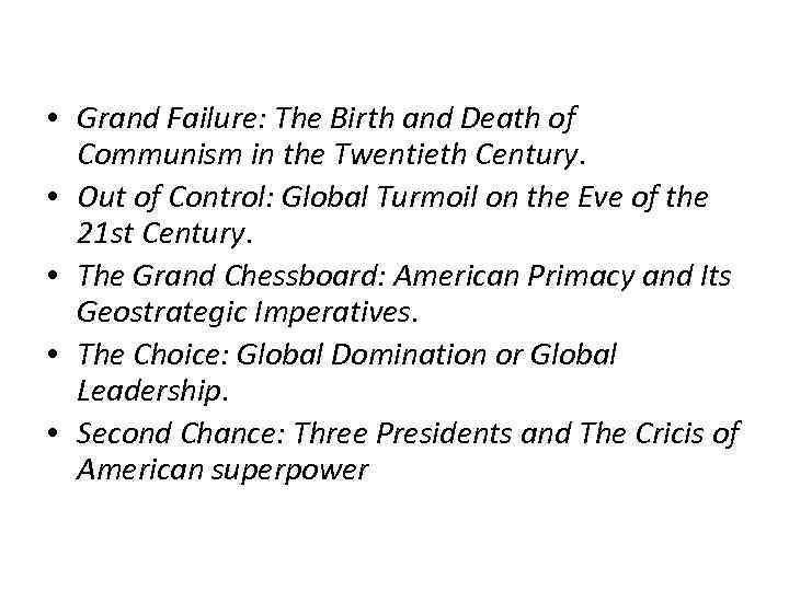 • Grand Failure: The Birth and Death of Communism in the Twentieth Century.