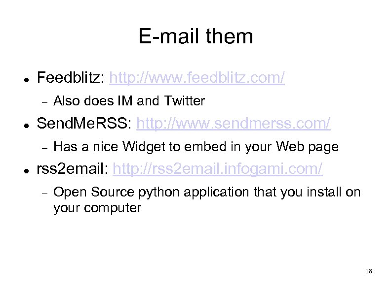 E-mail them Feedblitz: http: //www. feedblitz. com/ Send. Me. RSS: http: //www. sendmerss. com/