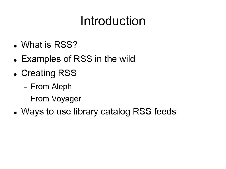 Introduction What is RSS? Examples of RSS in the wild Creating RSS From Aleph