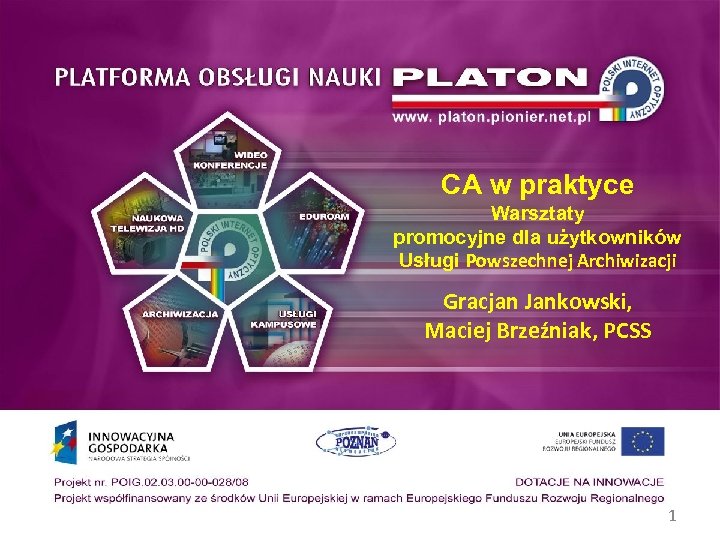 CA w praktyce Warsztaty promocyjne dla użytkowników Usługi Powszechnej Archiwizacji Gracjan Jankowski, Maciej Brzeźniak,