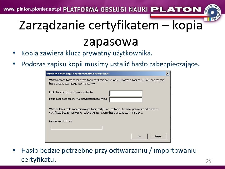 Zarządzanie certyfikatem – kopia zapasowa • Kopia zawiera klucz prywatny użytkownika. • Podczas zapisu