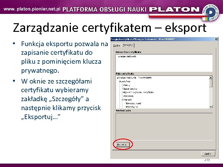 Zarządzanie certyfikatem – eksport • Funkcja eksportu pozwala na zapisanie certyfikatu do pliku z