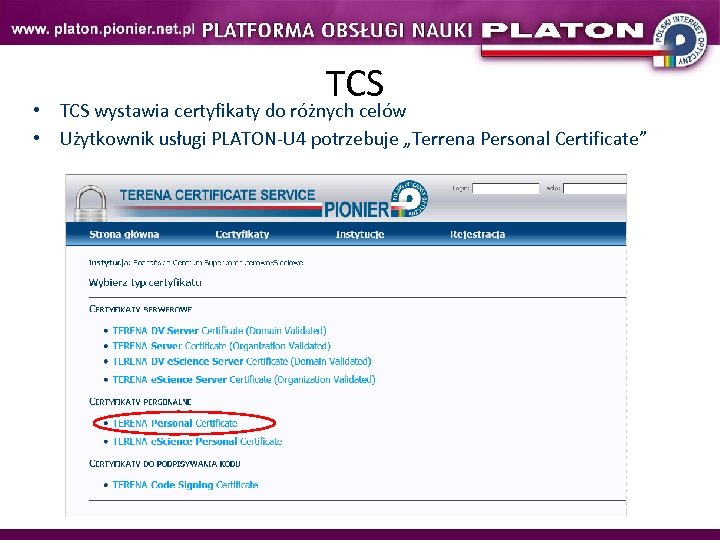 TCS • TCS wystawia certyfikaty do różnych celów • Użytkownik usługi PLATON-U 4 potrzebuje