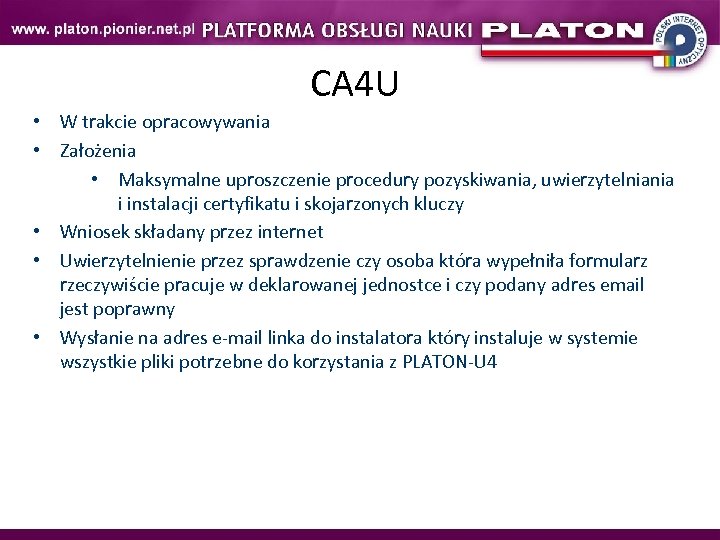 CA 4 U • W trakcie opracowywania • Założenia • Maksymalne uproszczenie procedury pozyskiwania,