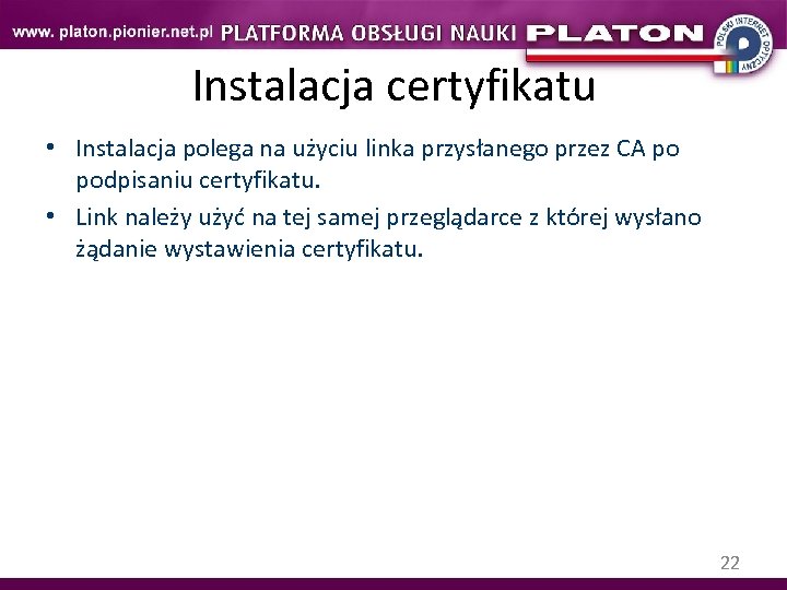 Instalacja certyfikatu • Instalacja polega na użyciu linka przysłanego przez CA po podpisaniu certyfikatu.