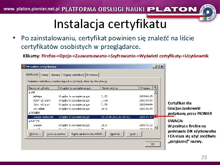 Instalacja certyfikatu • Po zainstalowaniu, certyfikat powinien się znaleźć na liście certyfikatów osobistych w