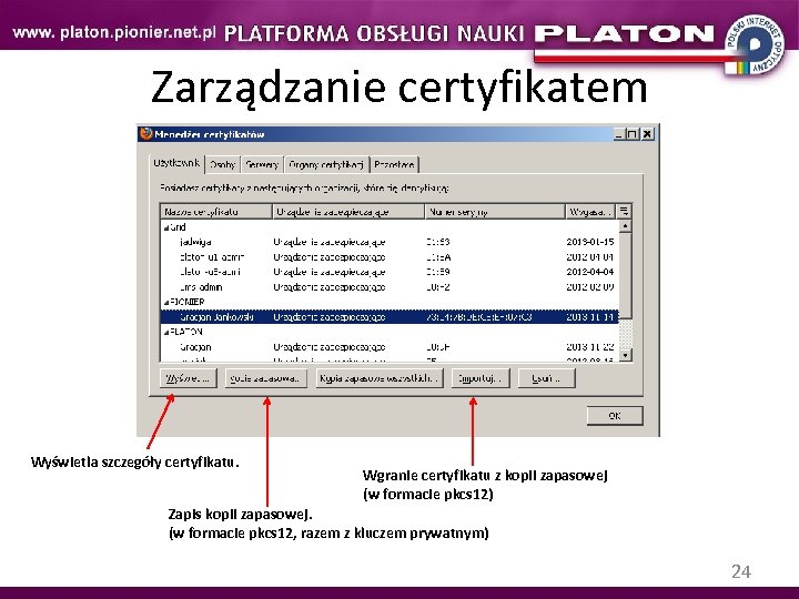 Zarządzanie certyfikatem Wyświetla szczegóły certyfikatu. Wgranie certyfikatu z kopii zapasowej (w formacie pkcs 12)