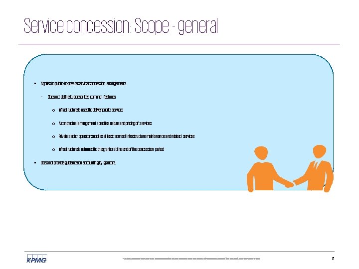 Service concession: Scope - general • Applies to public-to-private service concession arrangements – Does