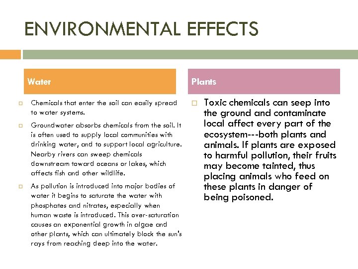 ENVIRONMENTAL EFFECTS Water Chemicals that enter the soil can easily spread to water systems.