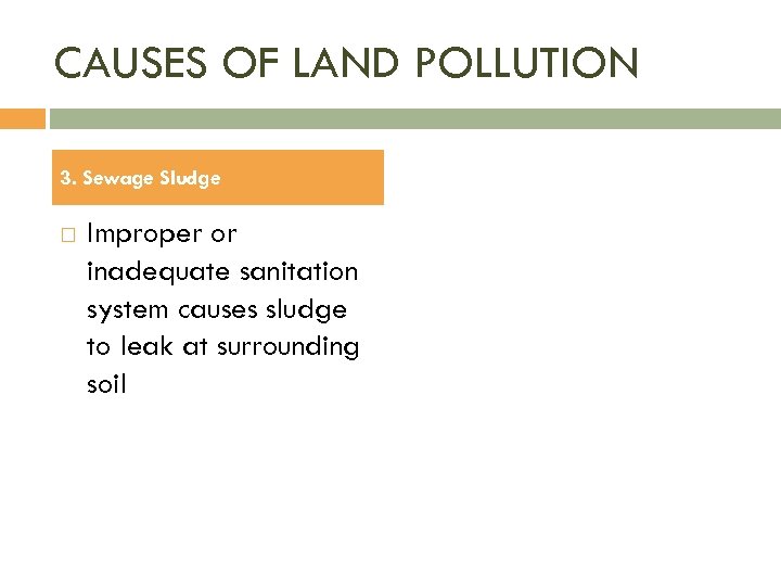CAUSES OF LAND POLLUTION 3. Sewage Sludge Improper or inadequate sanitation system causes sludge