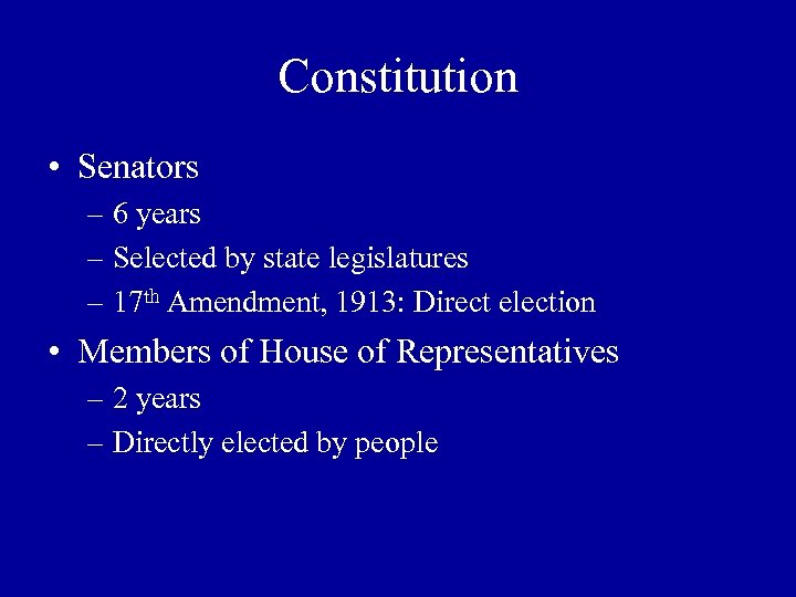 Constitution • Senators – 6 years – Selected by state legislatures – 17 th