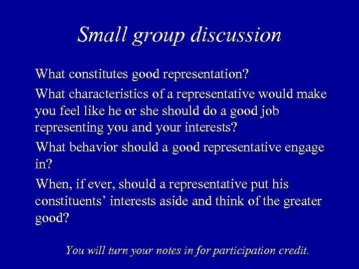 Small group discussion What constitutes good representation? What characteristics of a representative would make