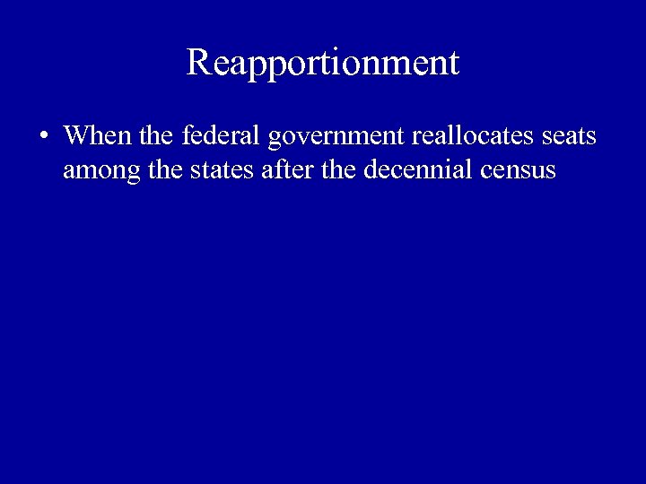 Reapportionment • When the federal government reallocates seats among the states after the decennial