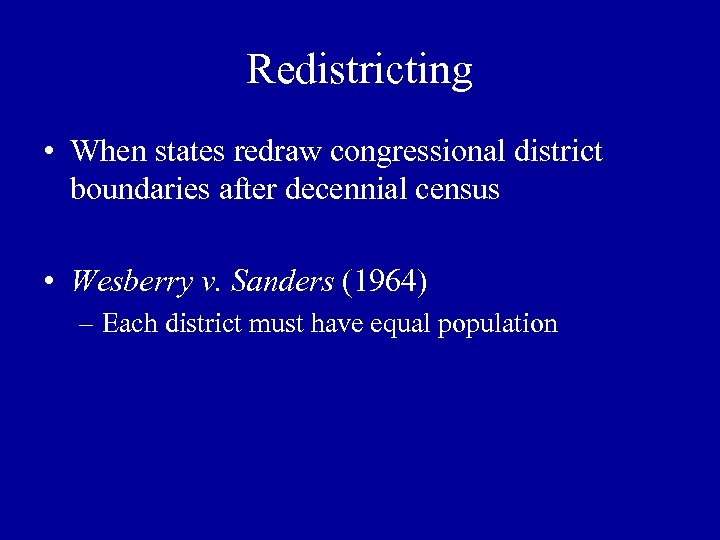Redistricting • When states redraw congressional district boundaries after decennial census • Wesberry v.