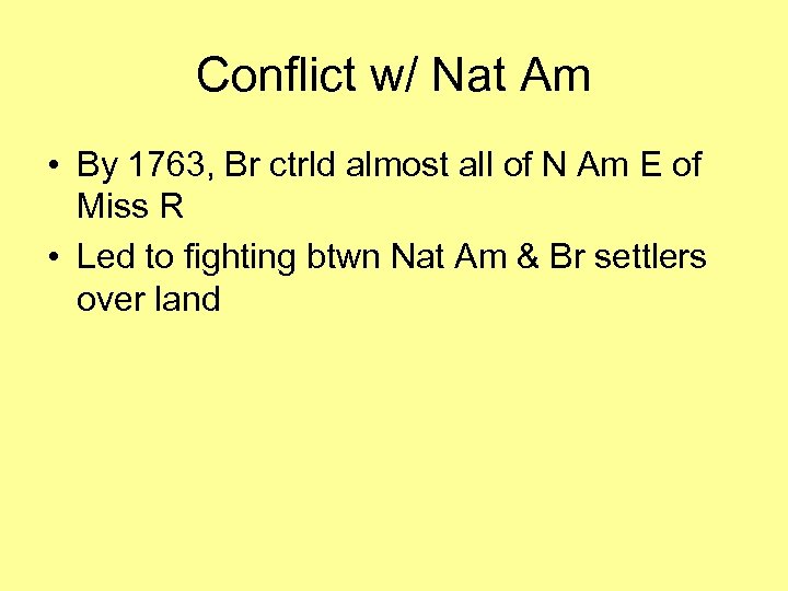 Conflict w/ Nat Am • By 1763, Br ctrld almost all of N Am