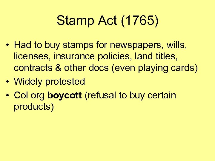 Stamp Act (1765) • Had to buy stamps for newspapers, wills, licenses, insurance policies,