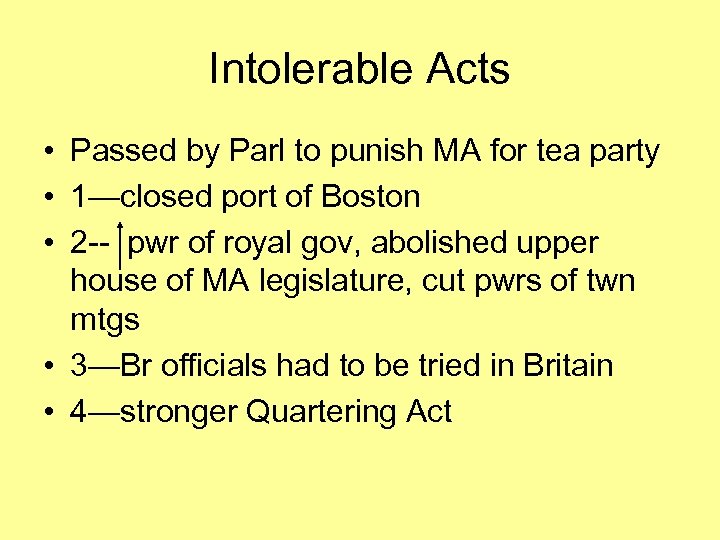 Intolerable Acts • Passed by Parl to punish MA for tea party • 1—closed