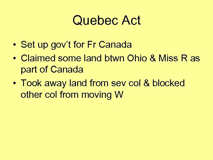 Quebec Act • Set up gov’t for Fr Canada • Claimed some land btwn