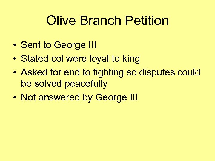 Olive Branch Petition • Sent to George III • Stated col were loyal to