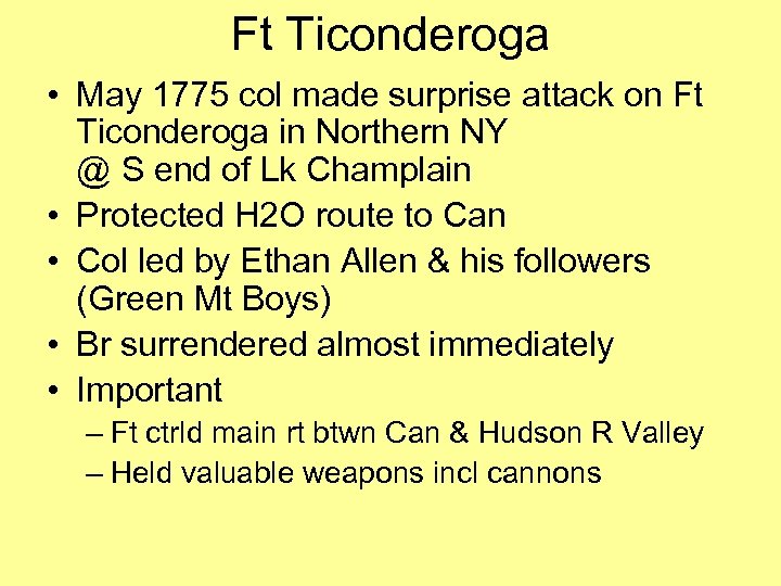 Ft Ticonderoga • May 1775 col made surprise attack on Ft Ticonderoga in Northern