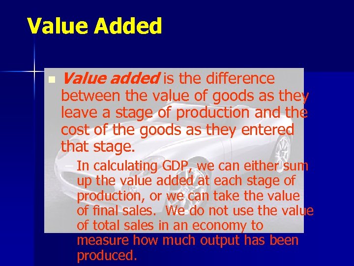 Value Added n Value added is the difference between the value of goods as
