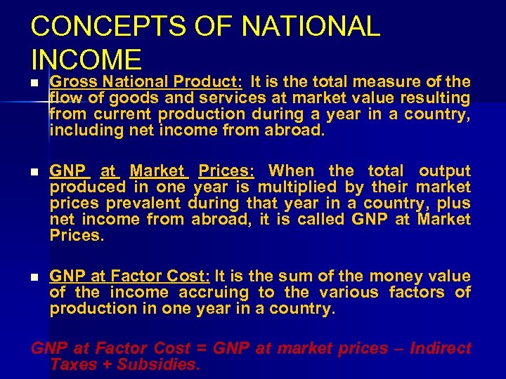 CONCEPTS OF NATIONAL INCOME n Gross National Product: It is the total measure of