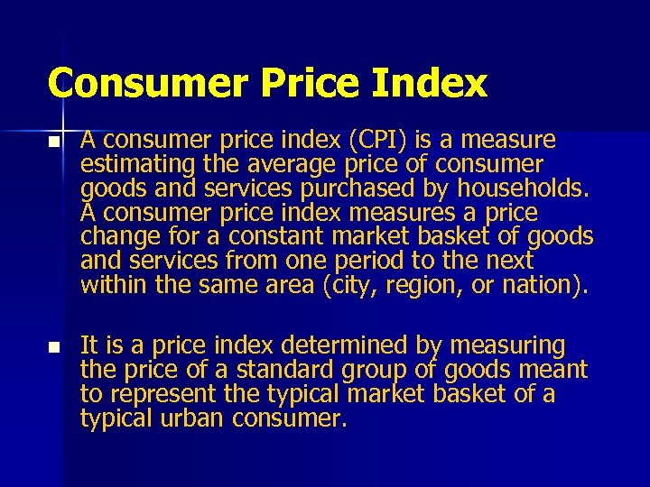 Consumer Price Index n A consumer price index (CPI) is a measure estimating the