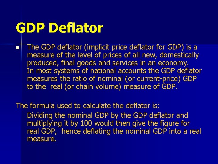 GDP Deflator n The GDP deflator (implicit price deflator for GDP) is a measure
