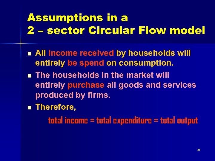 Assumptions in a 2 – sector Circular Flow model n n n All income