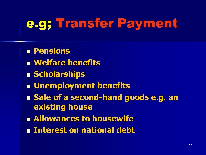 e. g; Transfer Payment n n n n Pensions Welfare benefits Scholarships Unemployment benefits