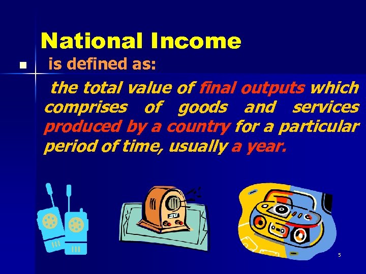 National Income n is defined as: the total value of final outputs which comprises