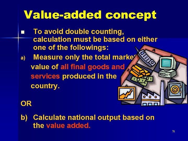 Value-added concept n a) To avoid double counting, calculation must be based on either