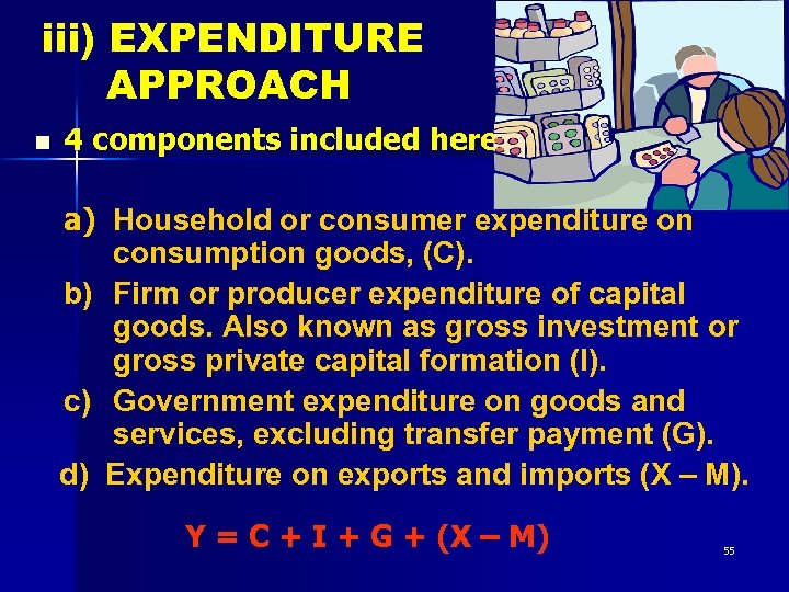 iii) EXPENDITURE APPROACH n 4 components included here: a) Household or consumer expenditure on