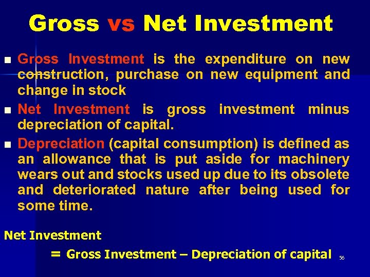 Gross vs Net Investment n n n Gross Investment is the expenditure on new