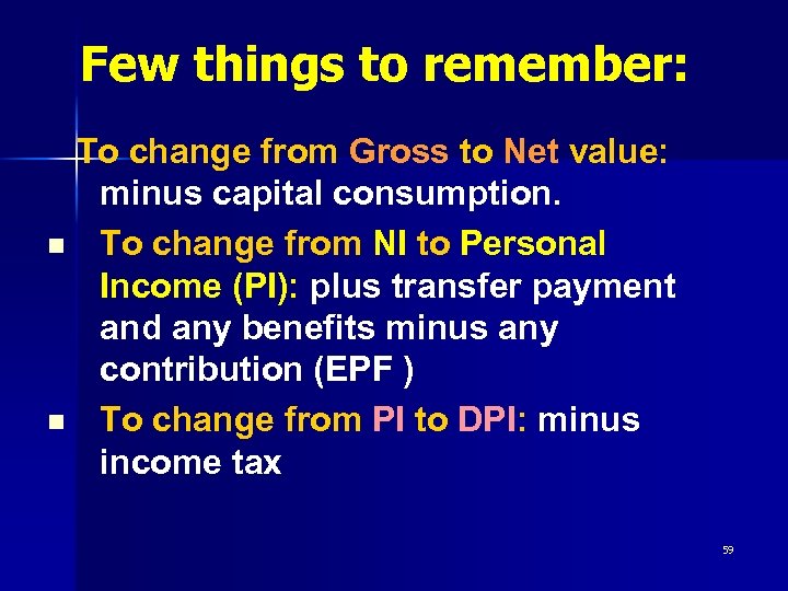 Few things to remember: To change from Gross to Net value: minus capital consumption.