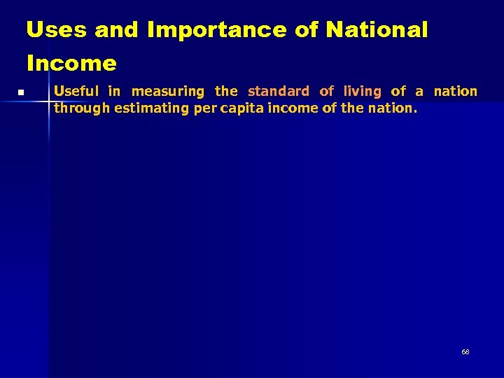 Uses and Importance of National Income n Useful in measuring the standard of living