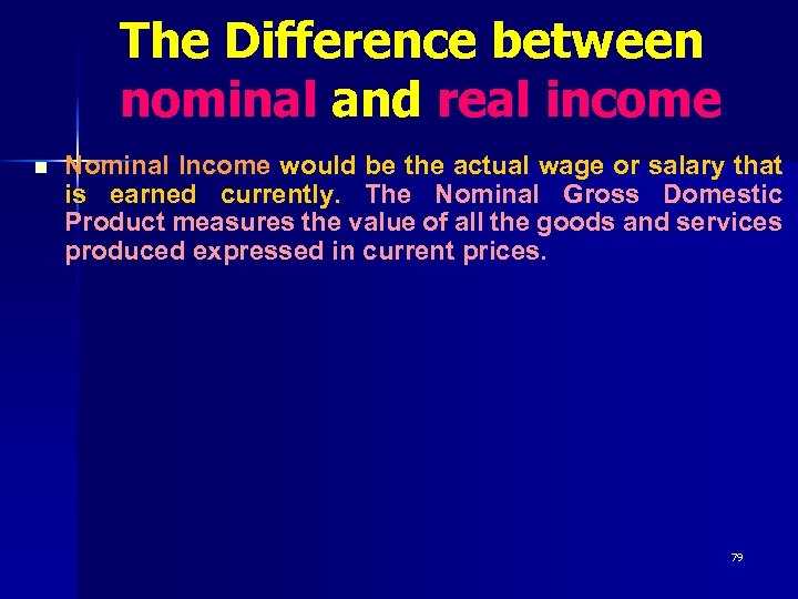 The Difference between nominal and real income n Nominal Income would be the actual