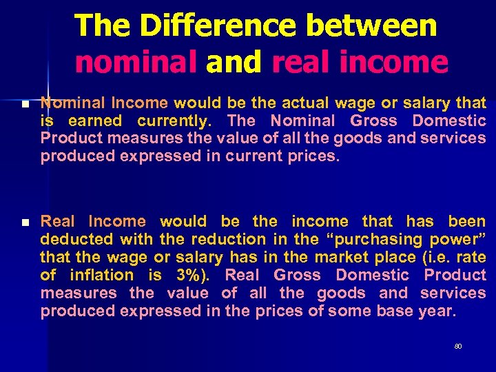 The Difference between nominal and real income n Nominal Income would be the actual