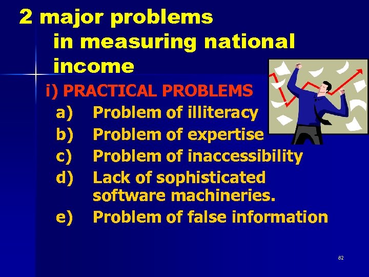 2 major problems in measuring national income i) PRACTICAL PROBLEMS a) Problem of illiteracy