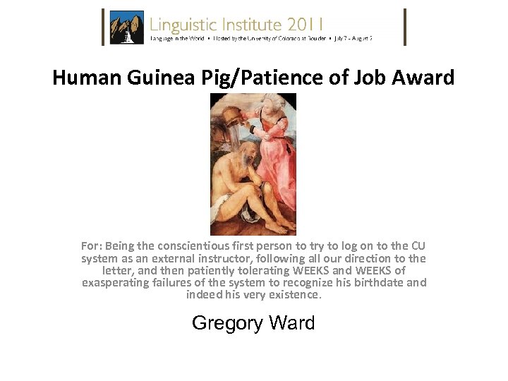 Human Guinea Pig/Patience of Job Award For: Being the conscientious first person to try