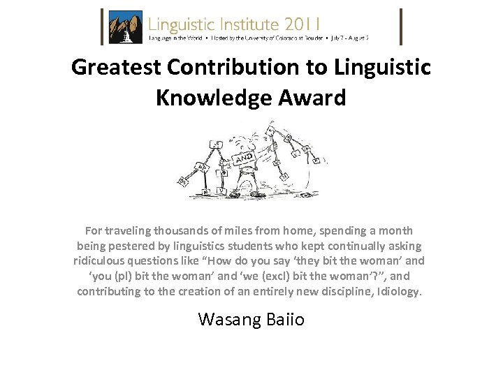 Greatest Contribution to Linguistic Knowledge Award For traveling thousands of miles from home, spending