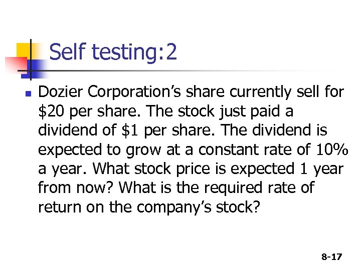 Self testing: 2 n Dozier Corporation’s share currently sell for $20 per share. The