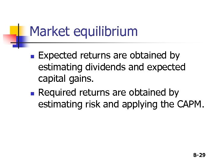 Market equilibrium n n Expected returns are obtained by estimating dividends and expected capital