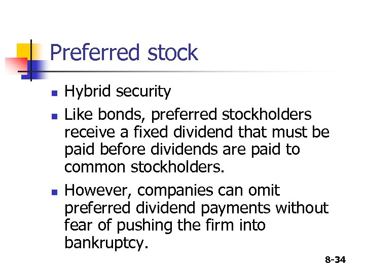 Preferred stock n n n Hybrid security Like bonds, preferred stockholders receive a fixed