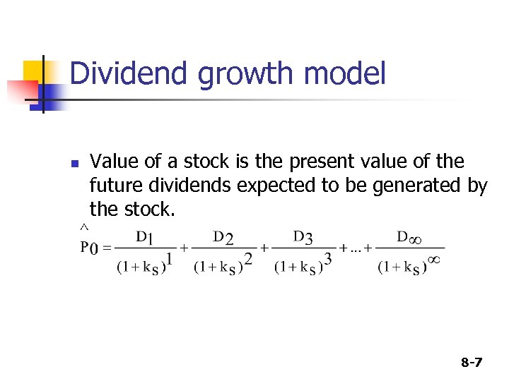 Dividend growth model n Value of a stock is the present value of the