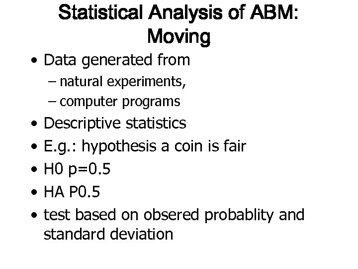 Statistical Analysis of ABM: Moving • Data generated from – natural experiments, – computer