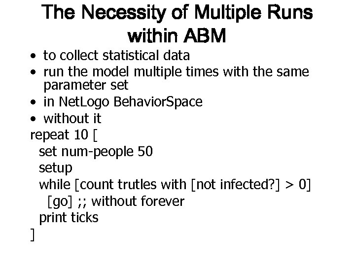 The Necessity of Multiple Runs within ABM • to collect statistical data • run