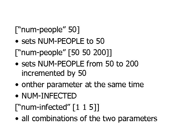 [“num-people” 50] • sets NUM-PEOPLE to 50 [“num-people” [50 50 200]] • sets NUM-PEOPLE